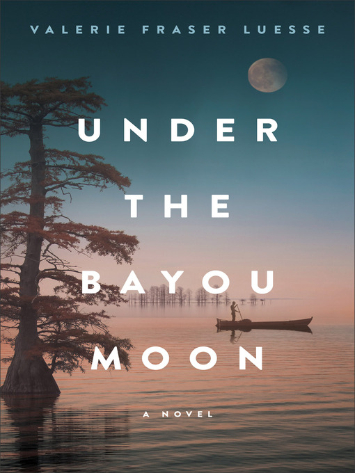 Title details for Under the Bayou Moon by Valerie Fraser Luesse - Available